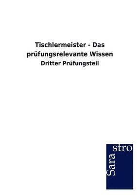 Tischlermeister - Das prufungsrelevante Wissen 1