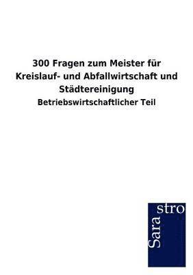 300 Fragen Zum Meister Fur Kreislauf- Und Abfallwirtschaft Und St Dtereinigung 1