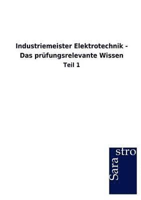 Industriemeister Elektrotechnik - Das prufungsrelevante Wissen 1