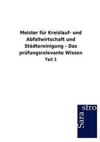 bokomslag Meister Fur Kreislauf- Und Abfallwirtschaft Und St Dtereinigung - Das PR Fungsrelevante Wissen