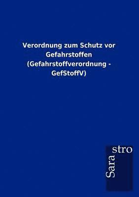 Verordnung zum Schutz vor Gefahrstoffen (Gefahrstoffverordnung - GefStoffV) 1