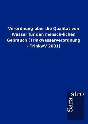 Verordnung Ber Die Qualit T Von Wasser Fur Den Mensch-Lichen Gebrauch (Trinkwasserverordnung - Trinkwv 2001) 1