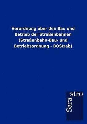 Verordnung uber den Bau und Betrieb der Strassenbahnen (Strassenbahn-Bau- und Betriebsordnung - BOStrab) 1