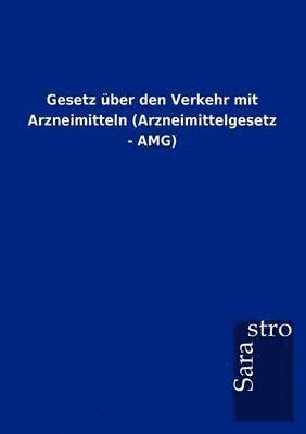 bokomslag Gesetz uber den Verkehr mit Arzneimitteln (Arzneimittelgesetz - AMG)