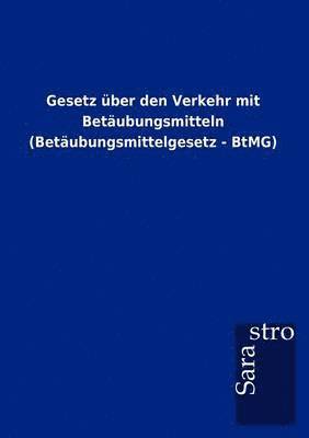 bokomslag Gesetz ber den Verkehr mit Betubungsmitteln (Betubungsmittelgesetz - BtMG)