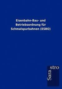 bokomslag Eisenbahn-Bau- Und Betriebsordnung Fur Schmalspurbahnen (Esbo)