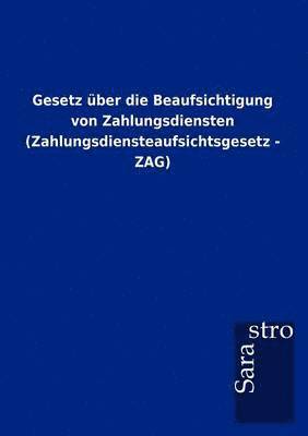 bokomslag Gesetz ber die Beaufsichtigung von Zahlungsdiensten (Zahlungsdiensteaufsichtsgesetz - ZAG)