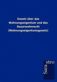bokomslag Gesetz über das Wohnungseigentum und das Dauerwohnrecht (Wohnungseigentumsgesetz)
