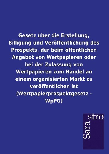 bokomslag Gesetz uber die Erstellung, Billigung und Veroeffentlichung des Prospekts, der beim oeffentlichen Angebot von Wertpapieren oder bei der Zulassung von Wertpapieren zum Handel an einem organisierten