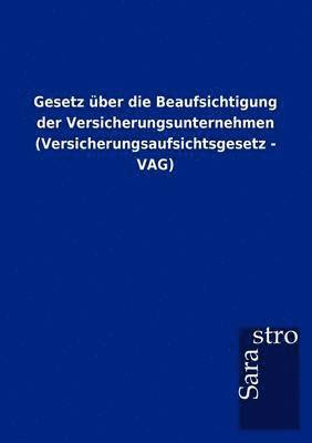 bokomslag Gesetz uber die Beaufsichtigung der Versicherungsunternehmen (Versicherungsaufsichtsgesetz - VAG)