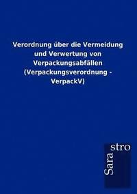 bokomslag Verordnung über die Vermeidung und Verwertung von Verpackungsabfällen (Verpackungsverordnung - VerpackV)