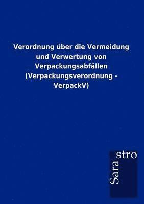 bokomslag Verordnung über die Vermeidung und Verwertung von Verpackungsabfällen (Verpackungsverordnung - VerpackV)
