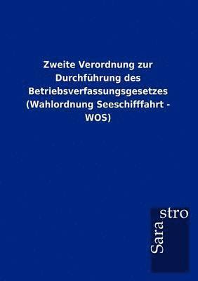 bokomslag Zweite Verordnung zur Durchfuhrung des Betriebsverfassungsgesetzes (Wahlordnung Seeschifffahrt - WOS)