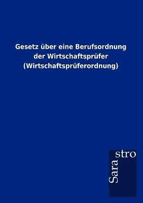 bokomslag Gesetz über eine Berufsordnung der Wirtschaftsprüfer (Wirtschaftsprüferordnung)