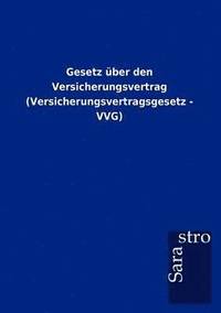 bokomslag Gesetz über den Versicherungsvertrag (Versicherungsvertragsgesetz - VVG)