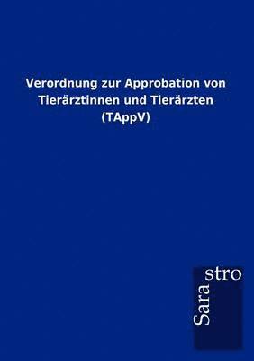 bokomslag Verordnung zur Approbation von Tierarztinnen und Tierarzten (TAppV)