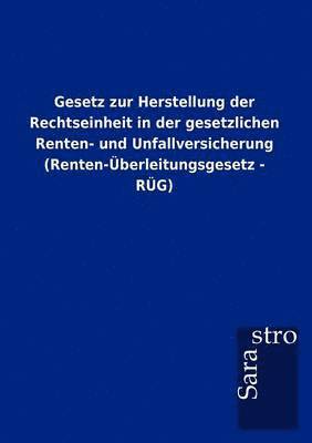 Gesetz zur Herstellung der Rechtseinheit in der gesetzlichen Renten- und Unfallversicherung (Renten-Überleitungsgesetz - RÜG)