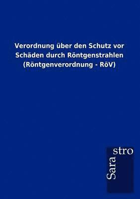 bokomslag Verordnung uber den Schutz vor Schaden durch Roentgenstrahlen (Roentgenverordnung - RoeV)