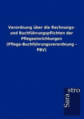 bokomslag Verordnung uber die Rechnungs- und Buchfuhrungspflichten der Pflegeeinrichtungen (Pflege-Buchfuhrungsverordnung - PBV)