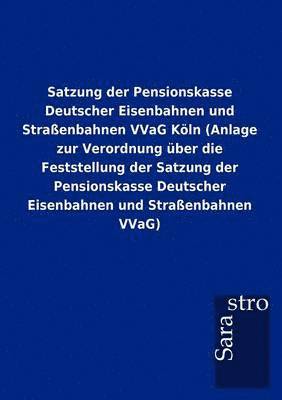 Satzung der Pensionskasse Deutscher Eisenbahnen und Strassenbahnen VVaG Koeln (Anlage zur Verordnung uber die Feststellung der Satzung der Pensionskasse Deutscher Eisenbahnen und Strassenbahnen VVaG) 1