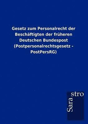 Gesetz zum Personalrecht der Beschaftigten der fruheren Deutschen Bundespost (Postpersonalrechtsgesetz - PostPersRG) 1