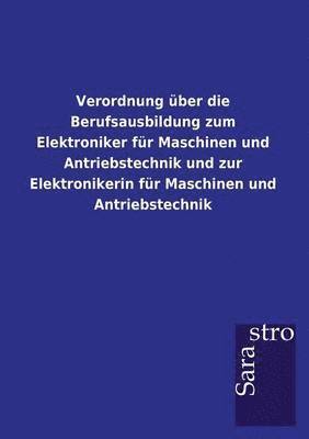 bokomslag Verordnung uber die Berufsausbildung zum Elektroniker fur Maschinen und Antriebstechnik und zur Elektronikerin fur Maschinen und Antriebstechnik