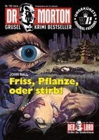 John Ball - Dr. Morton Nr. 133: Friss, Pflanze, oder stirb, Häftad