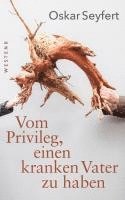 Oskar Seyfert - Vom Privileg, einen kranken Vater zu haben, Inbunden
