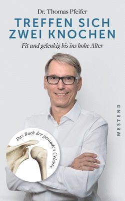 bokomslag Treffen sich zwei Knochen: Fit und gelenkig bis ins hohe Alter. Das Buch der gesunden Gelenke