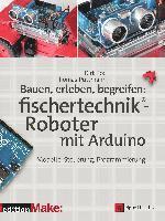 Bauen, erleben, begreifen:  fischertechnik®-Roboter mit Arduino