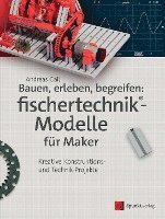 bokomslag Bauen, erleben, begreifen:  fischertechnik¿-Modelle für Maker