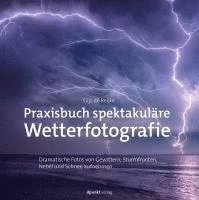bokomslag Praxisbuch spektakuläre Wetterfotografie