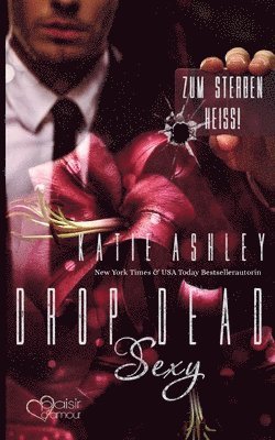 Katie Ashley - Drop Dead Sexy - Zum Sterben heiß!, Häftad