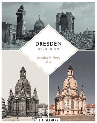 Dresden in Three Eras: Then. Destroyed During World War II. Nowadays 1