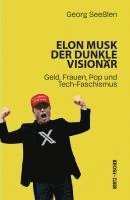 Georg Seeßlen - Elon Musk: Der dunkle Visionär, Häftad