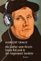 Als Luther vom Kirschbaum fiel und in der Gegenwart landete