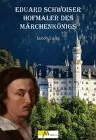Jakob Lung - Eduard Schwoiser Hofmaler des Märchenkönigs, Inbunden. Tillgänglighet: Lägg i varukorg