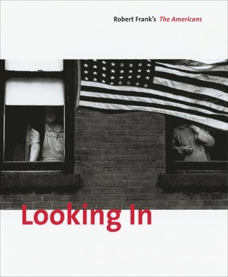 Looking In: Robert Frank's the Americans: Expanded Edition