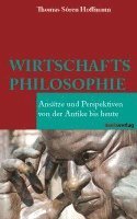 Thomas Sören Hoffmann - Wirtschaftsphilosophie, Inbunden
