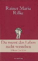 Rainer Maria Rilke - Du musst das Leben nicht verstehen, Inbunden
