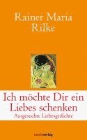 Rainer Maria Rilke, Adrienne Schneider - Ich möchte Dir ein Liebes schenken, Inbunden