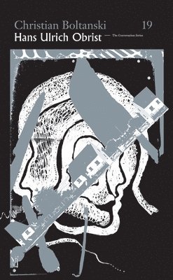 Christian Boltanski. Hans Ulrich Obrist. Conversation Series No. 19