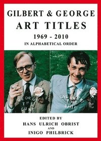 bokomslag Gilbert & George. Art Titles 1967 - 2010 in Alphabetical Order