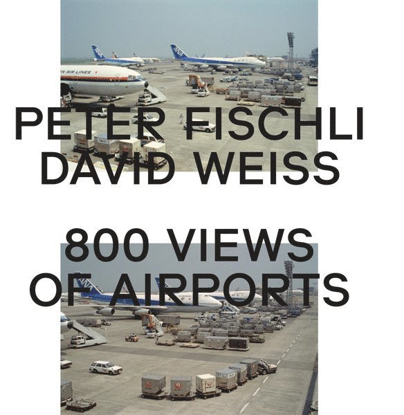 Peter Fischli, David Weiss - Peter Fischli & David Weiss: 800 Views of Airports, Inbunden