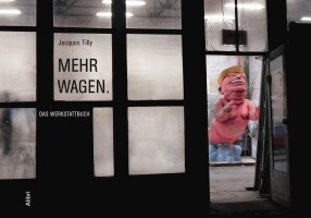 Jacques Tilly - MEHR WAGEN., Inbunden