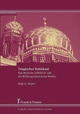 bokomslag Tragisches Schicksal. Das Deutsche Judentum Und Die Wirkung Historischer Kr Fte. Eine Bung in Angewandter Geschichtsphilosophie