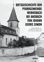 Harald Beck, Heike Horn, Johannes Wachowski - Ortsgeschichte der Pfarrgemeinde Wernsbach bei Ansbach von Johann Georg Simon, Inbunden