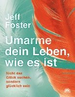 Jeff Foster - Umarme dein Leben, wie es ist, Häftad