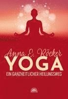 Anna E. Röcker - Yoga - Ein ganzheitlicher Heilungsweg, Inbunden