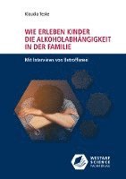 bokomslag Wie erleben Kinder die Alkoholabhängigkeit in der Familie